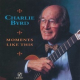Обложка для Charlie Byrd - Moments Like This