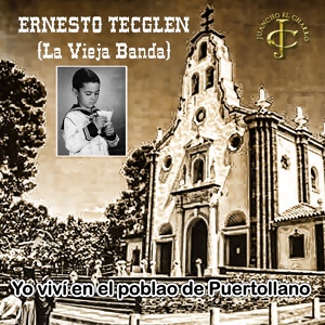 Обложка для Ernesto Tecglen "La Vieja Banda" feat. Juancho Ruiz (El Charro) - Yo viví en el poblao de Puertollano