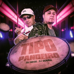 Обложка для DJ Gege, DJ Guuga - Tipo pandeiro