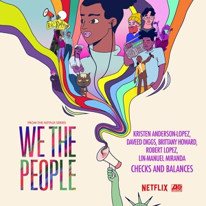 Обложка для Kristen Anderson-Lopez, Daveed Diggs, Brittany Howard, Robert Lopez, Lin-Manuel Miranda - Checks and Balances (from the Netflix Series "We The People")