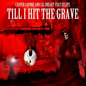 Обложка для Casper Capone feat. Eclipz, Lil Sneaky - Till I Hit the Grave