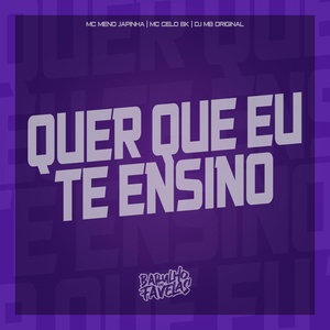 Обложка для MC Meno Japinha, DJ MB Original, MC CELO BK - Quer Que Eu Te Ensino