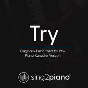 Обложка для Sing2Piano - Try (Originally Performed By P!nk)