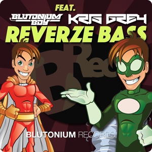 Обложка для Blutonium Boy feat. Kris Grey feat. Kris Grey - Reverze Bass