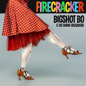 Обложка для Bigshot Bo And The Swing Crusaders feat. Marcella Puppini - Firecracker