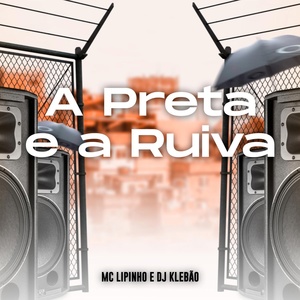 Обложка для MC Lipinho, DJ Klebão - A Preta e a Ruiva