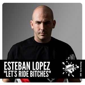 Обложка для Esteban Lopez - Let's Ride Bitches