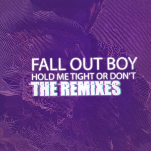 Обложка для Fall Out Boy - HOLD ME TIGHT OR DON’T