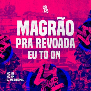 Обложка для DJ MB Original, MC MN, MC W1 - Magrão pra Revoada Eu To On