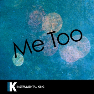 Обложка для Instrumental King - Me Too (In the Style Of Meghan Trainor) [Karaoke Version]