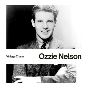 Обложка для Ozzie Nelson - I Want You, I Need You