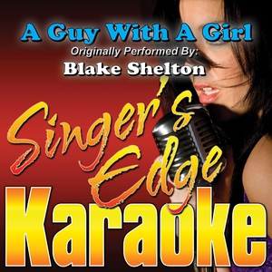 Обложка для Singer's Edge Karaoke - A Guy with a Girl (Originally Performed by Blake Shelton) [Instrumental]