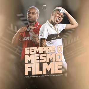 Обложка для Mc Db, MC Dennin, dj ph da serra feat. dj vitin do pc - Sempre o Mesmo Filme