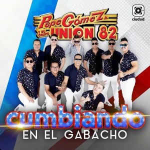 Обложка для Pepe Gomez Jr. y su Grupo Union 82 - Cumbiando en el Gabacho