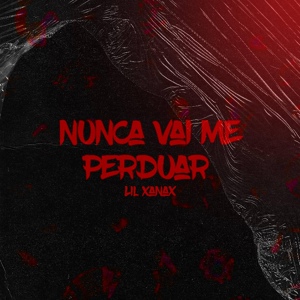 Обложка для Lil Xanax - Nunca Vai Me Perduar