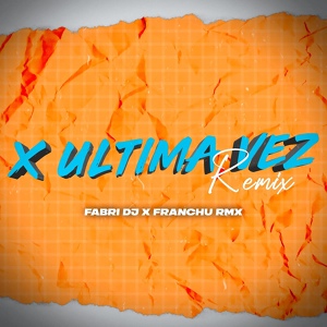 Обложка для Fabri DJ, Franchu Rmx - X Ultima Vez (Remix)