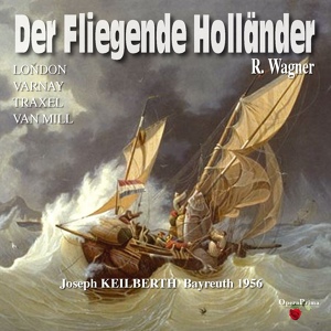 Обложка для Orchester der Bayreuther Festspiele, Joseph Keilberth, Joseph Traxel, Astrid Varnay - Der Fliegende Holländer: Act III - "Was mußt ich hören, Gott"