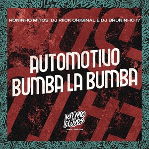 Обложка для Roninho Mitos, DJ Riick Original, DJ Bruninho 17 - Automotivo Bumba La Bumba