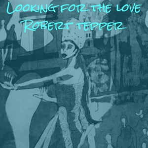 Обложка для ROBERT TEPPER - Looking for the Love