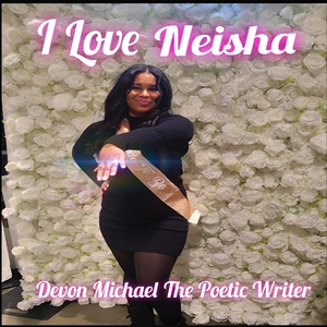 Обложка для Devon Michael The Poetic Writer - I Love Neisha