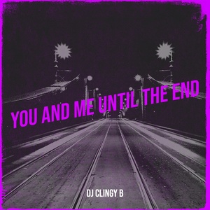 Обложка для Dj CLINGY B - You and Me Until the End