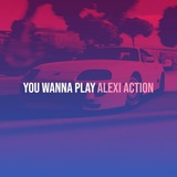 Обложка для Alexi Action - You Wanna Play (Instrumental Version)