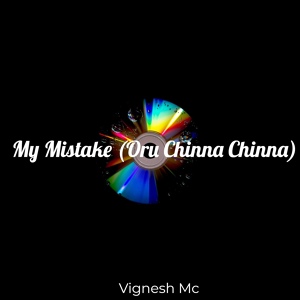 Обложка для Vignesh Mc feat. Fprince - My Mistake (Oru Chinna Chinna)