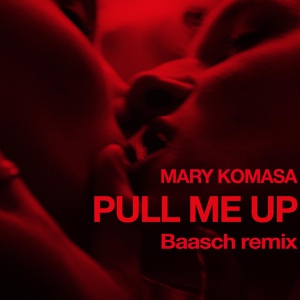 Обложка для Mary Komasa - Pull Me Up (Baasch Remix)