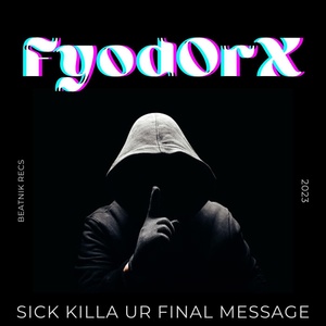Обложка для Fyod0rX - SICK KILLA UR FINAL MESSAGE