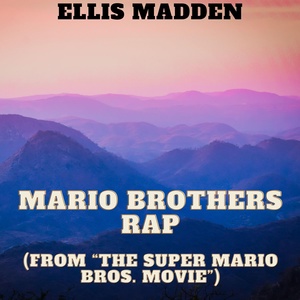 Обложка для Ellis Madden - Mario Brothers Rap (from “The Super Mario Bros. Movie”)