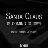 Обложка для Myuu - Santa Claus Is Coming To Town (Dark Piano Version)