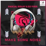 Обложка для Pascal Rolay, DJ Yves - Make Some Noise
