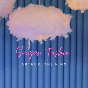 Обложка для Arthur, The King - Sugar Tushie