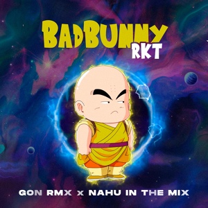 Обложка для GON RMX, NAHU IN THE MIX - Bad Bunny RKT