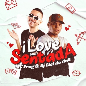 Обложка для Mc Frog, DJ Biel do Anil - I Love Sua Sentada
