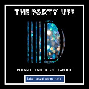 Обложка для Roland Clark, Ant LaRock - The Party Life