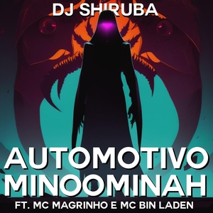Обложка для DJ Shiruba - Automotivo Minoominah (feat. MC Magrinho, MC Bin Laden)