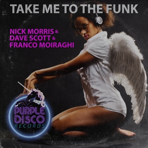 Обложка для Nick Morris, Dave Scott, Franco Moiraghi - Take Me to the Funk
