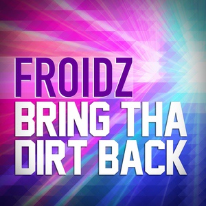 Обложка для Froidz - Bring Tha Dirt Back (Original Mix) [ UK JACKIN GROUP ]