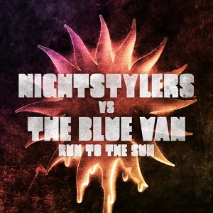 Обложка для Nightstylers vs. The Blue Van - Run To The Sun