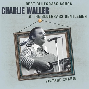 Обложка для Charlie Waller, The Bluegrass Gentlemen - Strutting On The Strings