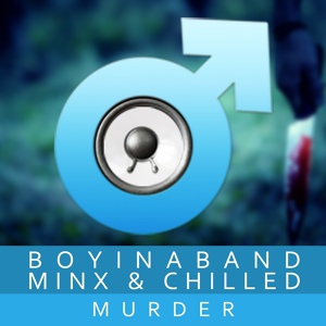 Обложка для Boyinaband feat. Chilled, Minx - Murder