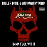 Обложка для Killer Mike and Big Kuntry King - I'mma Fool Wit It