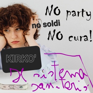 Обложка для KIRKO' - Il sistema sanitario no soldi No party No cura!