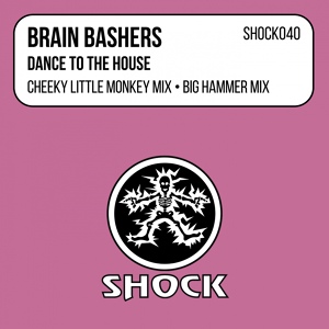 Обложка для Brain Bashers - Dance To The House