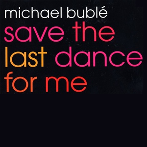 Обложка для Michael Bublé - Save the Last Dance for Me