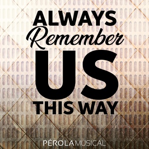 Обложка для Pérola Musical - Always Remember Us This Way