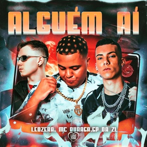 Обложка для LeoZera, Love Funk, MC Buraga feat. GP DA ZL - Alguém Aí