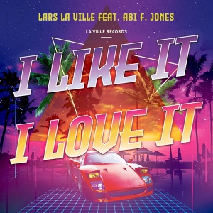 Обложка для Lars La Ville - I Like It, I Love It (feat. Abi F Jones) [La Ville Italo Extended]