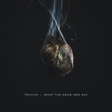 Обложка для Trivium - What The Dead Men Say